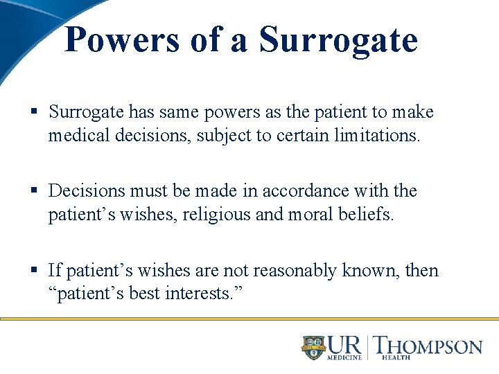 Powers of a Surrogate § Surrogate has same powers as the patient to make