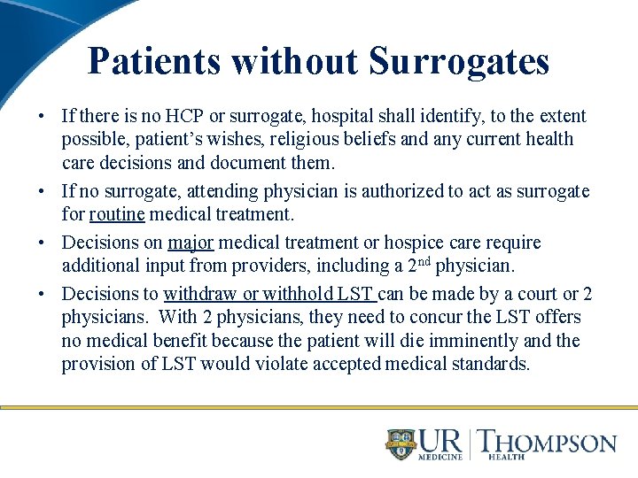 Patients without Surrogates • If there is no HCP or surrogate, hospital shall identify,