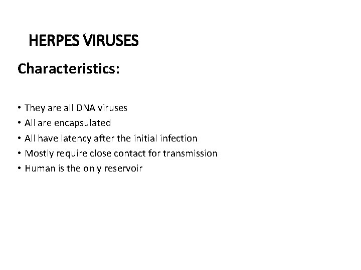 HERPES VIRUSES Characteristics: • They are all DNA viruses • All are encapsulated •