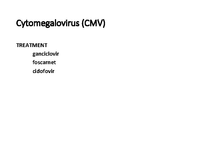Cytomegalovirus (CMV) TREATMENT ganciclovir foscarnet cidofovir 