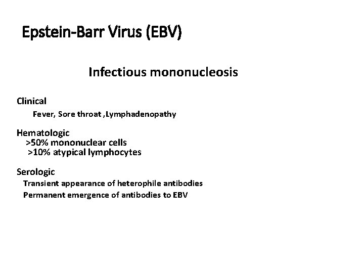 Epstein-Barr Virus (EBV) Infectious mononucleosis Clinical Fever, Sore throat , Lymphadenopathy Hematologic >50% mononuclear