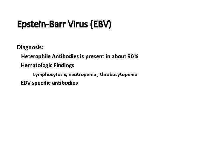 Epstein-Barr Virus (EBV) Diagnosis: Heterophile Antibodies is present in about 90% Hematologic Findings Lymphocytosis,
