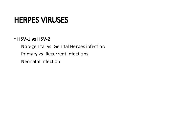 HERPES VIRUSES • HSV-1 vs HSV-2 Non-genital vs Genital Herpes infection Primary vs Recurrent