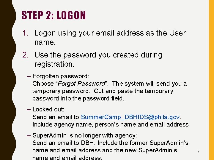 STEP 2: LOGON 1. Logon using your email address as the User name. 2.