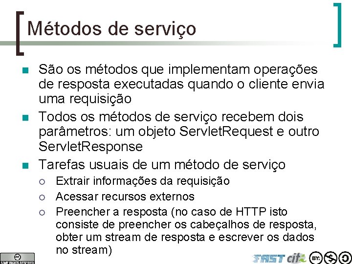 Métodos de serviço n n n São os métodos que implementam operações de resposta