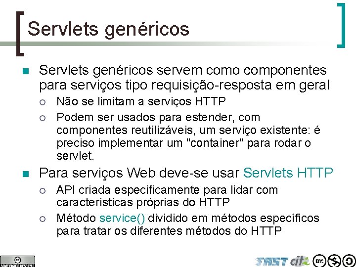 Servlets genéricos n Servlets genéricos servem como componentes para serviços tipo requisição-resposta em geral