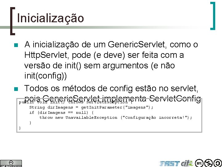 Inicialização A inicialização de um Generic. Servlet, como o Http. Servlet, pode (e deve)