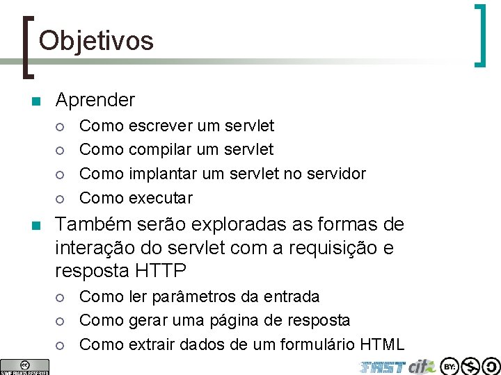 Objetivos n Aprender ¡ ¡ n Como escrever um servlet Como compilar um servlet