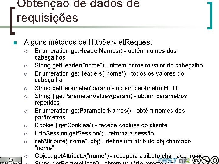 Obtenção de dados de requisições n Alguns métodos de Http. Servlet. Request ¡ ¡