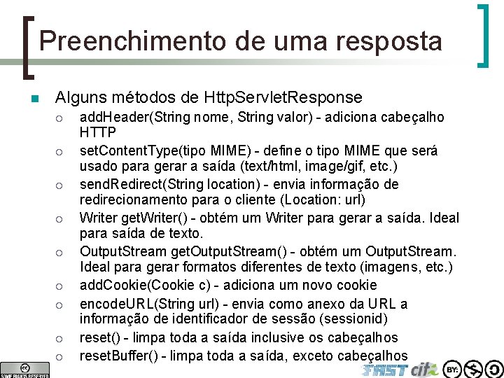 Preenchimento de uma resposta n Alguns métodos de Http. Servlet. Response ¡ ¡ ¡
