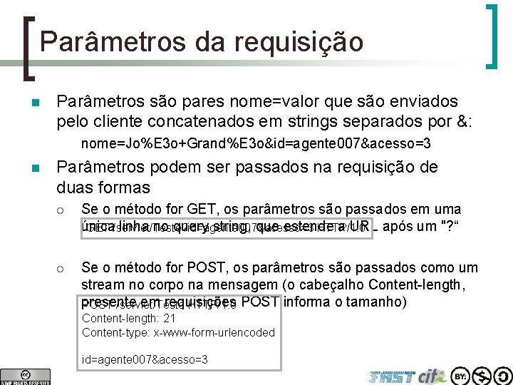 Parâmetros da requisição n Parâmetros são pares nome=valor que são enviados pelo cliente concatenados