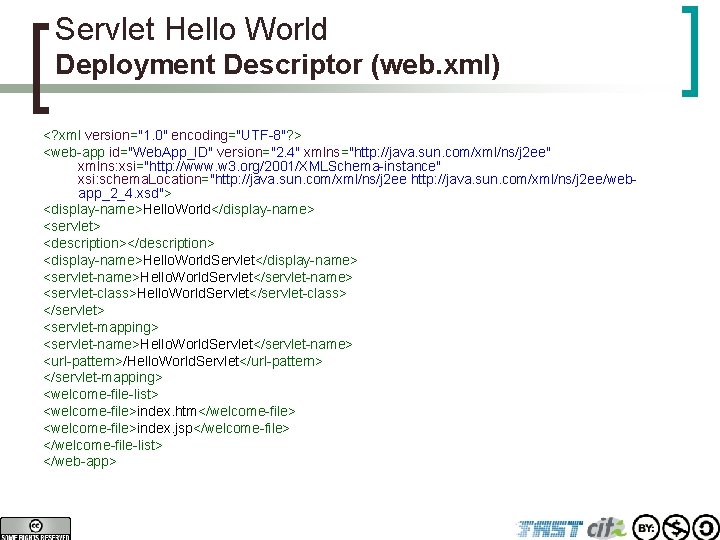 Servlet Hello World Deployment Descriptor (web. xml) <? xml version="1. 0" encoding="UTF-8"? > <web-app
