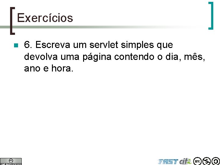 Exercícios n 6. Escreva um servlet simples que devolva uma página contendo o dia,