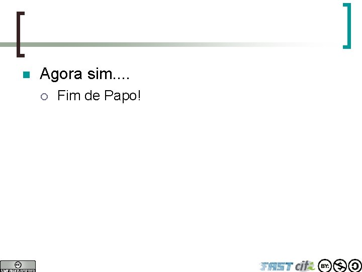 n Agora sim. . ¡ Fim de Papo! 