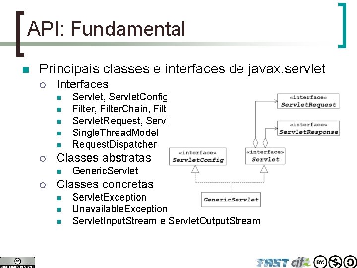 API: Fundamental n Principais classes e interfaces de javax. servlet ¡ Interfaces n n