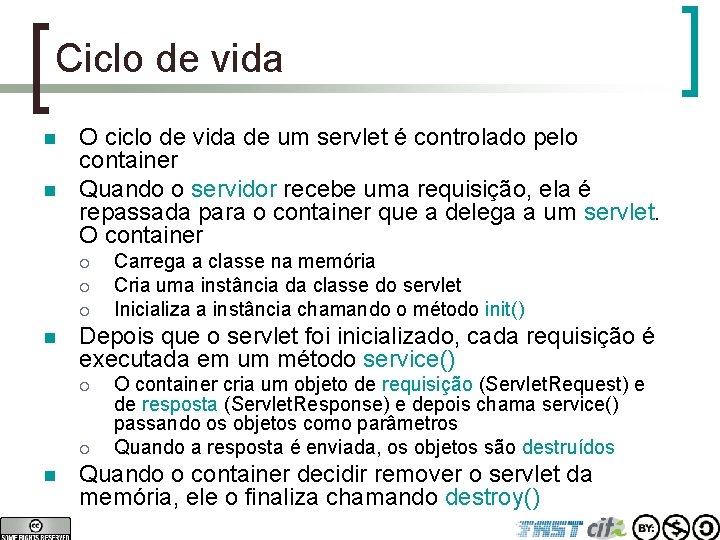 Ciclo de vida n n O ciclo de vida de um servlet é controlado