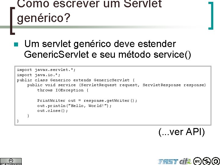 Como escrever um Servlet genérico? n Um servlet genérico deve estender Generic. Servlet e