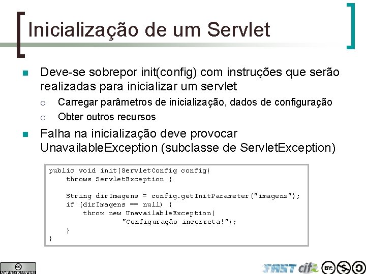 Inicialização de um Servlet n Deve-se sobrepor init(config) com instruções que serão realizadas para