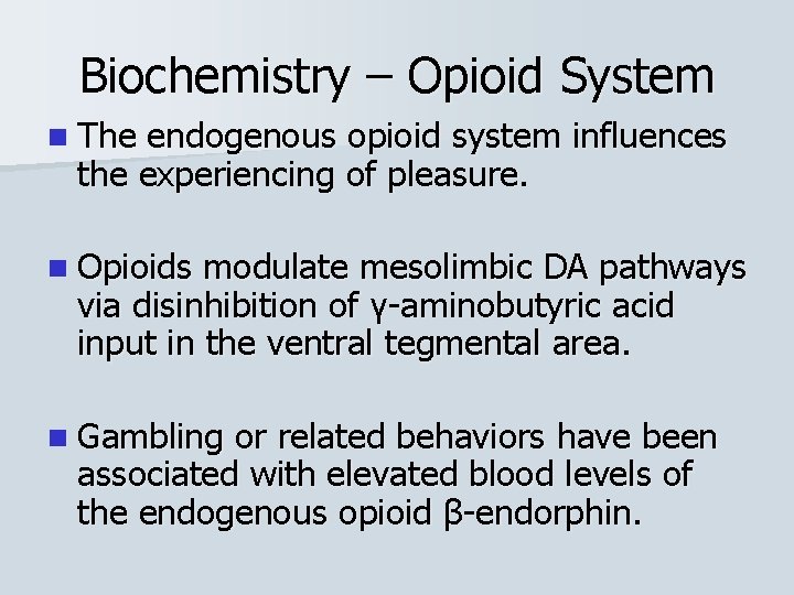 Biochemistry – Opioid System n The endogenous opioid system influences the experiencing of pleasure.