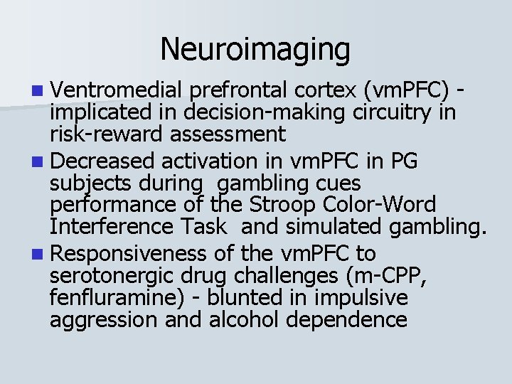 Neuroimaging n Ventromedial prefrontal cortex (vm. PFC) implicated in decision-making circuitry in risk-reward assessment