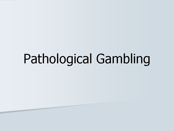 Pathological Gambling 