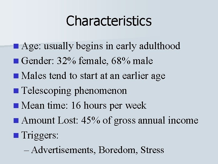 Characteristics n Age: usually begins in early adulthood n Gender: 32% female, 68% male