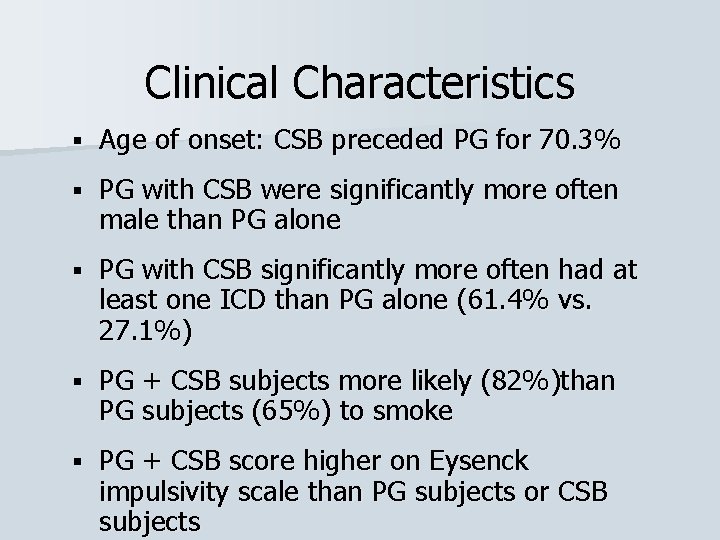 Clinical Characteristics § Age of onset: CSB preceded PG for 70. 3% § PG