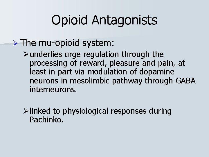 Opioid Antagonists Ø The mu-opioid system: Øunderlies urge regulation through the processing of reward,