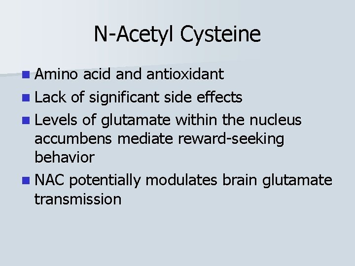 N-Acetyl Cysteine n Amino acid antioxidant n Lack of significant side effects n Levels