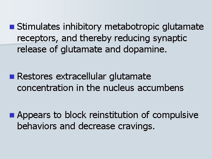 n Stimulates inhibitory metabotropic glutamate receptors, and thereby reducing synaptic release of glutamate and