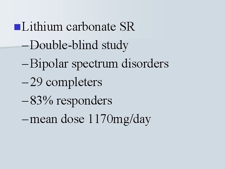 n Lithium carbonate SR – Double-blind study – Bipolar spectrum disorders – 29 completers