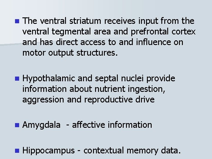 n The ventral striatum receives input from the ventral tegmental area and prefrontal cortex