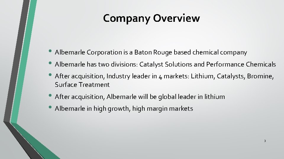 Company Overview • Albemarle Corporation is a Baton Rouge based chemical company • Albemarle