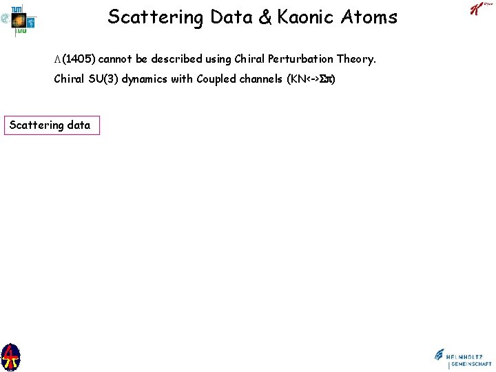 Scattering Data & Kaonic Atoms (1405) cannot be described using Chiral Perturbation Theory. Chiral