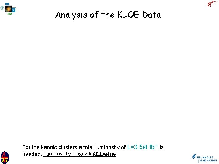 Analysis of the KLOE Data For the kaonic clusters a total luminosity of L=3.