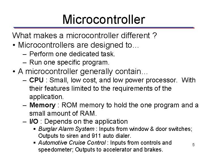 Microcontroller What makes a microcontroller different ? • Microcontrollers are designed to… – Perform