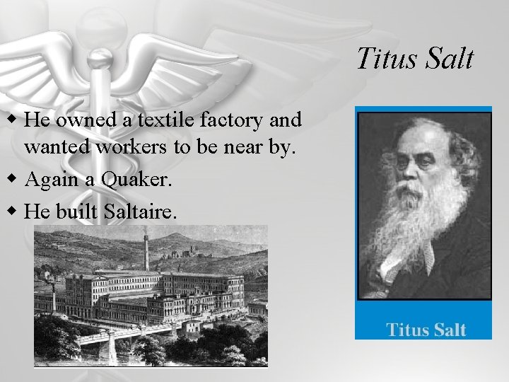 Titus Salt w He owned a textile factory and wanted workers to be near