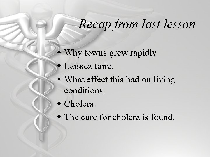 Recap from last lesson w Why towns grew rapidly w Laissez faire. w What