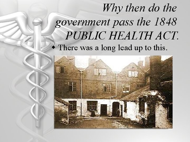 Why then do the government pass the 1848 PUBLIC HEALTH ACT. w There was
