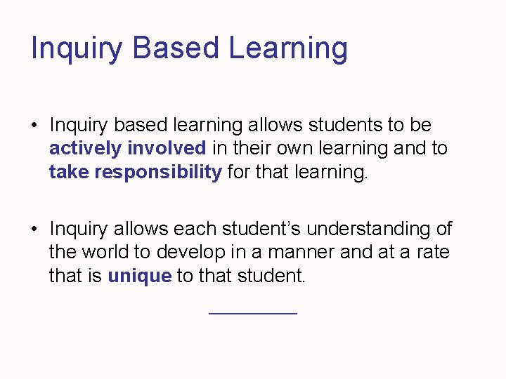 Inquiry Based Learning • Inquiry based learning allows students to be actively involved in