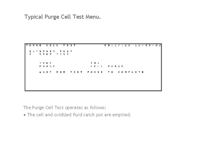 Typical Purge Cell Test Menu. The Purge Cell Test operates as follows: • The