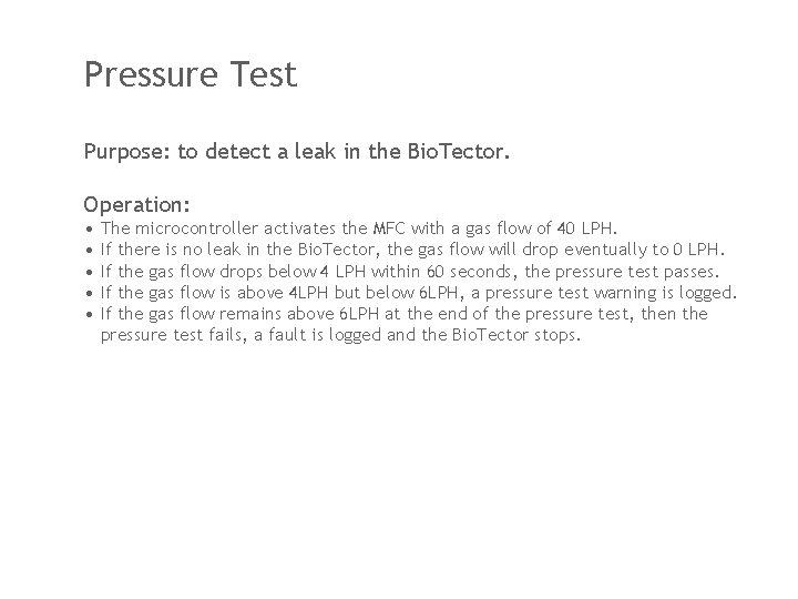 Pressure Test Purpose: to detect a leak in the Bio. Tector. Operation: • •