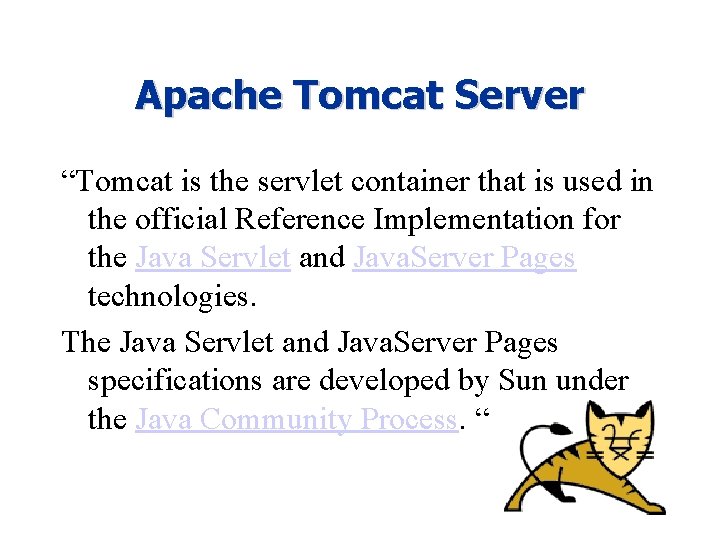 Apache Tomcat Server “Tomcat is the servlet container that is used in the official