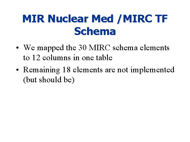 MIR Nuclear Med /MIRC TF Schema • We mapped the 30 MIRC schema elements