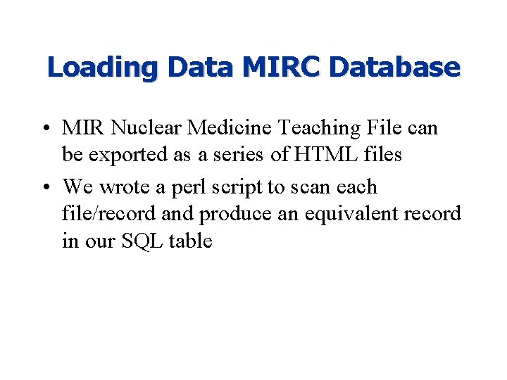 Loading Data MIRC Database • MIR Nuclear Medicine Teaching File can be exported as