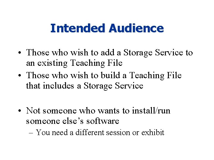 Intended Audience • Those who wish to add a Storage Service to an existing