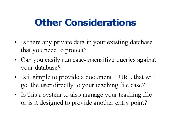 Other Considerations • Is there any private data in your existing database that you