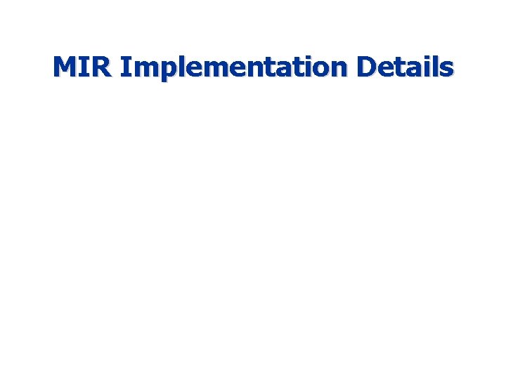 MIR Implementation Details 