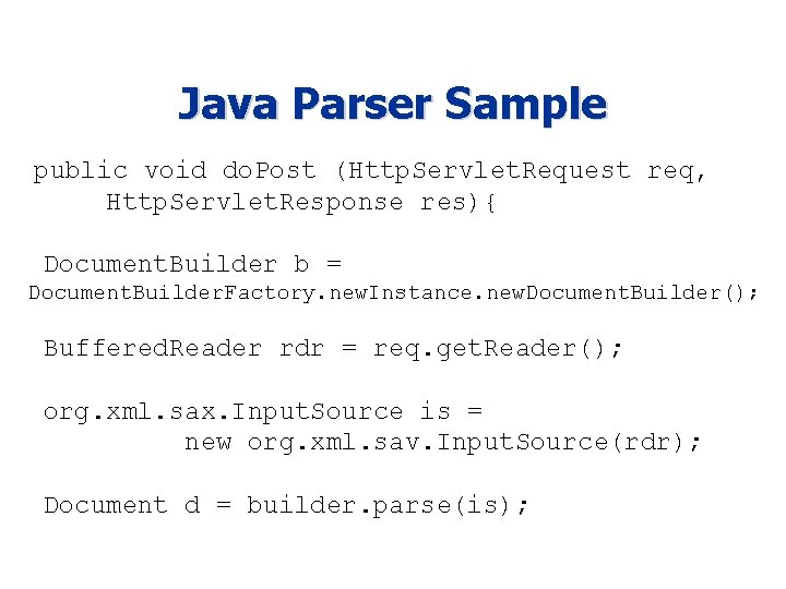 Java Parser Sample public void do. Post (Http. Servlet. Request req, Http. Servlet. Response