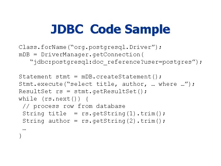 JDBC Code Sample Class. for. Name(“org. postgresql. Driver”); m. DB = Driver. Manager. get.
